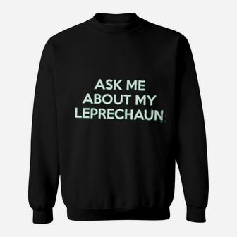 Ask Me About My Leprechaun Sweatshirt - Thegiftio UK