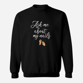 Ask Me About My Nails Sweatshirt | Crazezy