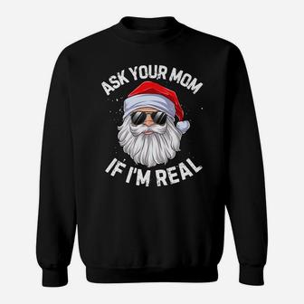 Ask Your Mom If I'm Real Funny Christmas Santa Claus Xmas Sweatshirt | Crazezy