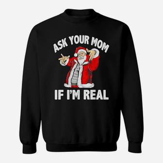 Ask Your Mom If I'm Real Santa Funny Christmas Xmas Gift Sweatshirt | Crazezy