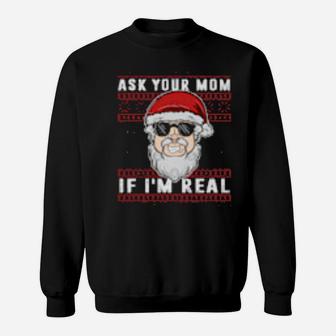Ask Your Mom If I'm Real Ugly Xmas Sweatshirt - Monsterry