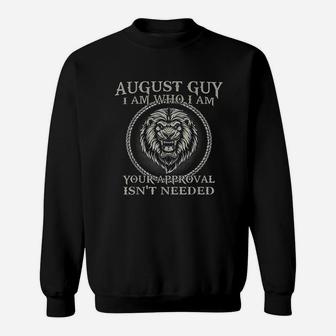 August Guy I Am Who I Am Your Approval Isnt Needed Sweatshirt - Thegiftio UK