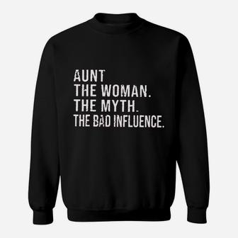 Aunt For Women Aunt The Woman The Myth The Bad Influence Funny Sayings Sweatshirt | Crazezy UK