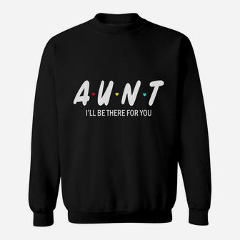 Aunt I Will Be There For You Sweatshirt | Crazezy UK