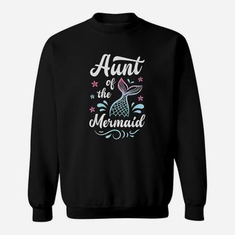 Aunt Of The Mermaid Birthday Gifts Women Family Matching Sweatshirt | Crazezy UK