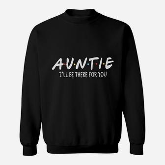 Auntie I Will Be There For You Sweatshirt | Crazezy