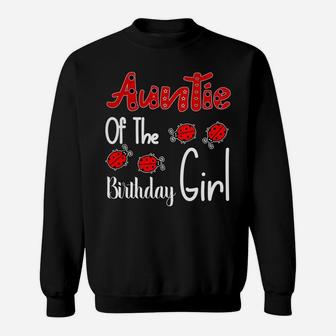 Auntie Of The Birthday Girl Matching Family Ladybug Lovers Sweatshirt | Crazezy