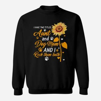 Auntie Two Titles Aunt And Dog Mom For Women Sunflower Lover Sweatshirt | Crazezy