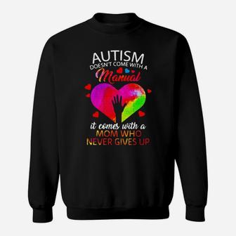 Autism Doesnt Come With A Manual It Comes With A Mom Who Never Gives Up Sweatshirt - Monsterry