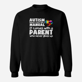 Autism Doesnt Come With A Manual It Comes With A Parent Who Never Gives Up Sweatshirt - Monsterry