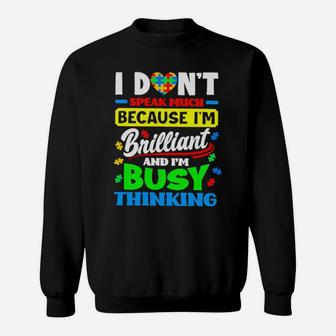 Autism I Dont Speak Much Because I Am Brilliant And I Am Busy Thinking Sweatshirt - Monsterry UK