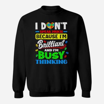 Autism I Don't Speak Much Because I'm Brilliant And I'm Busy Thinking Sweatshirt - Monsterry UK