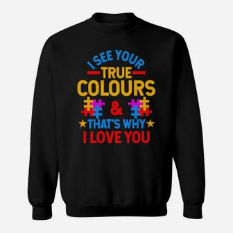 Autism I See Your True Colours And Thats Why I Love You Sweatshirt - Monsterry UK