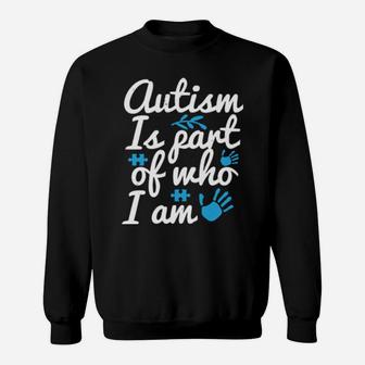 Autism Is Part Of Who I Am Sweatshirt - Monsterry AU