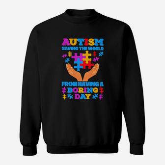 Autism Saving The World From Having A Boring Day Sweatshirt - Monsterry UK
