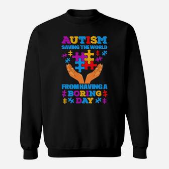 Autism Saving The World From Having A Boring Day Sweatshirt - Monsterry AU