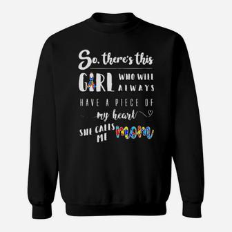 Autism So Theres This Girl Who Will Always Have A Pice Of My Heart She Calls Me Mom Sweatshirt - Monsterry