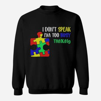 Awareness Autism I Dont Speak Im Too Busy Thinking Sweatshirt - Monsterry