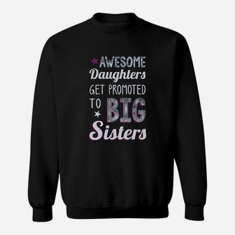 Awesome Daughters Get Promoted To Big Sisters Sweatshirt | Crazezy