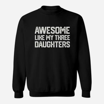 Awesome Like My Three Daughters Sweatshirt | Crazezy
