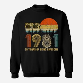 Awesome Since January 1981 39Th Birthday Gift 39 Years Old Sweatshirt | Crazezy