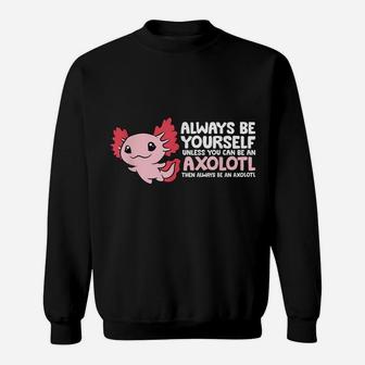 Axolotl Gifts For Kids Always Be An Axolotl Sweatshirt | Crazezy