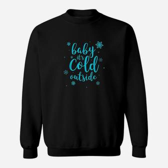 Baby Its Cold Outside Winter Snow Snowflake Winter Sweatshirt | Crazezy