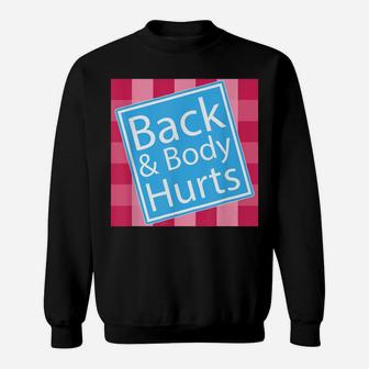 Back And Body Hurts Shirt Funny Quote Yoga Gym Workout Gift Sweatshirt | Crazezy