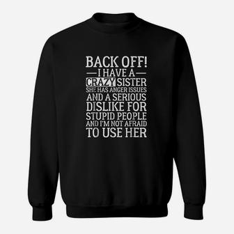 Back Off I Have A Crazy Sister She Has Anger Issues Sweatshirt | Crazezy AU