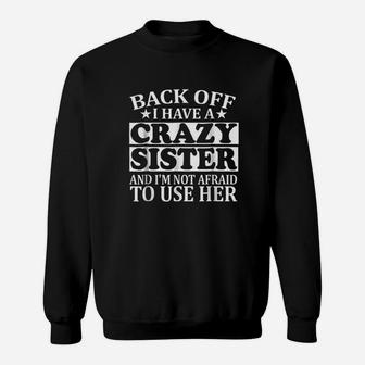 Back Off I Have A Crazy Sister Sweatshirt | Crazezy UK