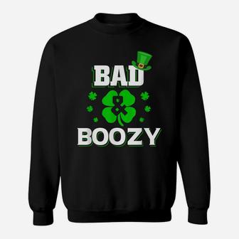 Bad And Boozy Funny Saint Patrick Day Drinking Shirt Sweatshirt | Crazezy AU