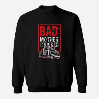 Bad Mother Trucker Funny Trucking Gift Truck Driver Sweatshirt | Crazezy