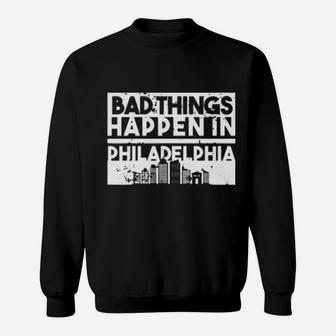 Bad Things Happen In Life Distressed Design Philadelphia Sweatshirt - Monsterry AU