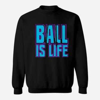 Ball Is Life Sports Sweatshirt | Crazezy DE