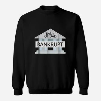 Bank Of Dad Bankrupt Sweatshirt | Crazezy