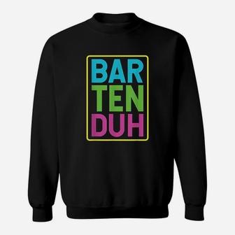 Bar Ten Duh Sweatshirt | Crazezy