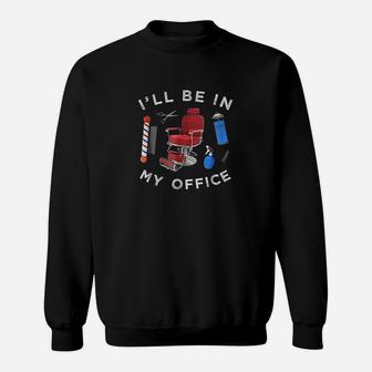 Barber I Will Be In My Office Haircut Barbershop Sweatshirt | Crazezy
