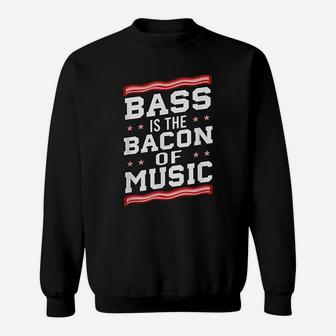Bass Is The Bacon Of Music Bass Guitar Sweatshirt - Thegiftio