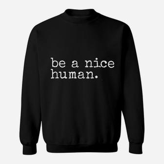 Be A Nice Human Sweatshirt - Thegiftio UK