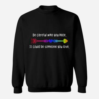 Be Careful Who You Hate Pride Lgbt Lesbian Gay Sweatshirt - Monsterry