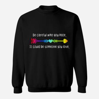 Be Careful Who You Hate Pride Lgbt Lesbian Gay Sweatshirt - Monsterry