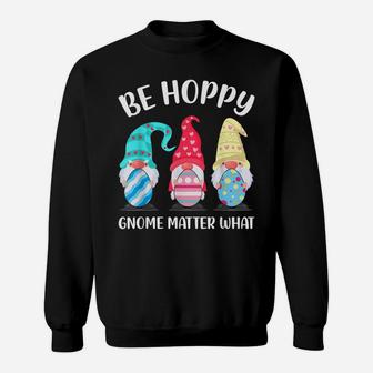 Be Hoppy Gnome Matter What Bunny Easter Egg Hunt Sweatshirt | Crazezy AU