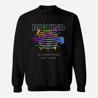 Be Kind To Everything That Lives Sweatshirt | Crazezy