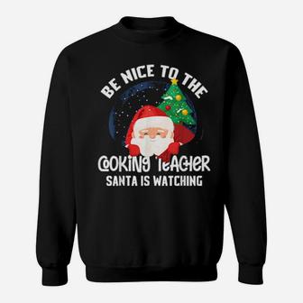 Be Nice To Cooking Teacher Santa Is Watching Xmas Sweatshirt - Monsterry AU