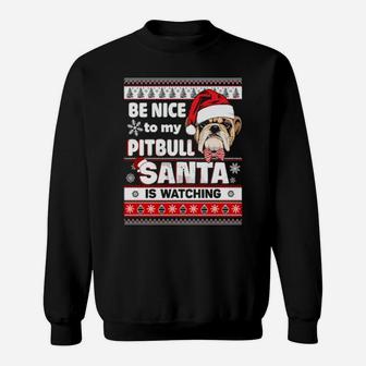 Be Nice To My Pitbull Santa Is Watching Sweatshirt - Monsterry CA