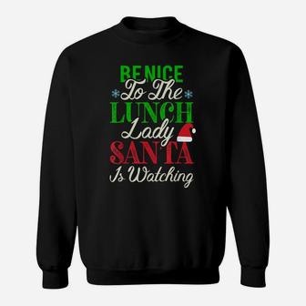 Be Nice To The Lunch Lady Santa Is Watching Christmas Sweatshirt | Crazezy DE