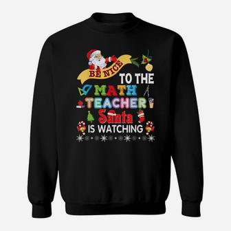 Be Nice To The Math Teacher Santa Is Watching Christmas Sweatshirt | Crazezy UK
