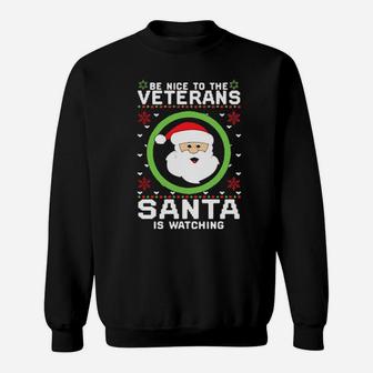 Be Nice To The Veterans Santa Is Watching Sweatshirt - Monsterry