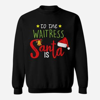 Be Nice To The Waitress Santa Is Watching Cute Christmas Sweatshirt Sweatshirt | Crazezy DE