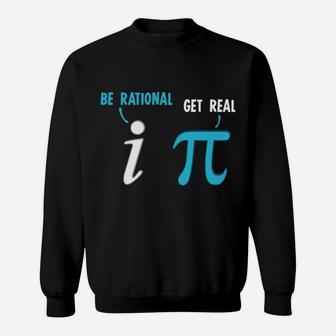 Be Rational Get Real Funny Math Joke Statistics Pun Sweatshirt | Crazezy CA